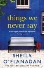 Things We Never Say : Family secrets, love and lies – this gripping bestseller will keep you guessing … - eBook
