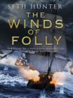 The Winds of Folly : A twisty nautical adventure of thrills and intrigue set during the French Revolution - eBook