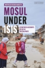 Mosul under ISIS : Eyewitness Accounts of Life in the Caliphate - eBook