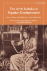 The Arab Nahda as Popular Entertainment : Mass Culture and Modernity in the Middle East - Book