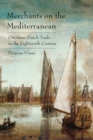 Merchants on the Mediterranean : Ottoman-Dutch Trade in the Eighteenth Century - eBook