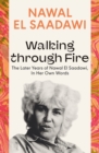 Walking through Fire : The Later Years of Nawal El Saadawi, In Her Own Words - Book