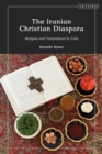 The Iranian Christian Diaspora : Religion and Nationhood in Exile - Book
