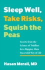 Sleep Well, Take Risks, Squish the Peas : Secrets from the Science of Toddlers for a Happier, More Successful Way of Life - eBook