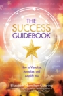 The Success Guidebook : How to Visualize, Actualize, and Amplify You - eBook