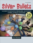 SILVER BULLETS: A REVISED GUIDE TO INITIATIVE PROBLEMS, ADVENTURE GAMES, AND TRUST ACTIVITIES : A Revised Guide to Initiative Problems, Adventure Games, and Trust Activities - Book