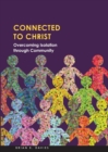 Connected to Christ: Overcoming Isolation Through Community - Book