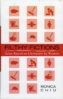 Filthy Fictions : Asian American Literature by Women - Book