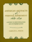 American Artifacts of Personal Adornment, 1680-1820 : A Guide to Identification and Interpretation - Book