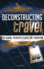Deconstructing Travel : Cultural Perspectives on Tourism - Book