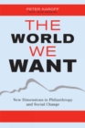 The World We Want : New Dimensions in Philanthropy and Social Change - Book