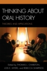 Thinking about Oral History : Theories and Applications - Book