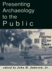 Presenting Archaeology to the Public : Digging for Truths - eBook