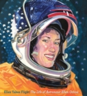 Ellen Takes Flight : The Life of Astronaut Ellen Ochoa - Book