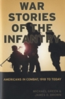 War Stories of the Infantry : Americans in Combat 1918 to Today - Book