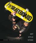 The Skateboard : The Good, the Rad, and the Gnarly: an Illustrated History - Book