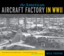 The American Aircraft Factory in World War II - Book