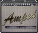 Amped : The Illustrated History of the World's Greatest Amplifiers - Book