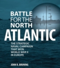Battle for the North Atlantic : The Strategic Naval Campaign That Won World War II in Europe - Book