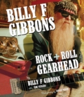 Billy F Gibbons : Rock + Roll Gearhead - Book