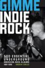 Gimme Indie Rock : 500 Essential American Underground Rock Albums 1981-1996 - Book