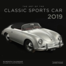 The Art of the Classic Sports Car 2019 : 16-Month Calendar Includes September 2018 through December 2019 - Book