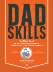 Dadskills : How to Be an Awesome Father and Impress All the Other Parents - From Baby Wrangling - To Taming Teenagers - Book