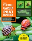 The Vegetable Garden Pest Handbook : Identify and Solve Common Pest Problems on Edible Plants - All Natural Solutions! - Book