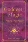 Goddess Magic : A Handbook of Spells, Charms, and Rituals Divine in Origin - eBook