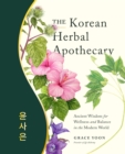 The Korean Herbal Apothecary : Ancient Wisdom for Wellness and Balance in the Modern World - Book