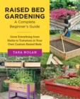 Raised Bed Gardening: A Complete Beginner's Guide : Grow Everything from Herbs to Tomatoes in Your Own Custom Raised Beds - Book
