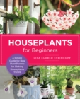 Houseplants for Beginners : A Simple Guide for New Plant Parents for Making Houseplants Thrive - Book