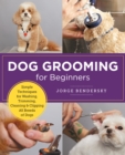 Dog Grooming for Beginners : Simple Techniques for Washing, Trimming, Cleaning & Clipping All Breeds of Dogs - Book