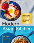 Modern Asian Kitchen : Essential and Easy Recipes for Ramen, Dumplings, Dim Sum, Stir-Fries, Rice Bowls, Pho, Bibimbaps, and More - eBook