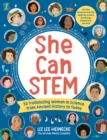 She Can STEM : 50 Trailblazing Women in Science from Ancient History to Today – Includes hands-on activities exploring Science, Technology, Engineering, and Math - Book