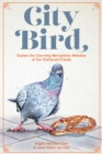 City Bird : Explore the Charming Metropolitan Melodies of Our Feathered Friends - Book