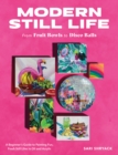 Modern Still Life: From Fruit Bowls to Disco Balls : A beginner's guide to painting fun, fresh still lifes in oil and acrylic - Book