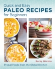 Quick and Easy Paleo Recipes for Beginners : Primal Foods from the Global Kitchen - Book