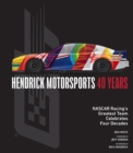 Hendrick Motorsports 40 Years : NASCAR Racing’s Greatest Team Celebrates Four Decades - Book