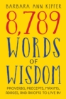 8,789 Words of Wisdom : Proverbs, Precepts, Maxims, Adages, and Axioms to Live By - Book