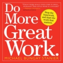 Do More Great Work : Stop the Busywork. Start the Work That Matters. - Book