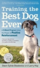 Training the Best Dog Ever : A 5-Week Program Using the Power of Positive Reinforcement - Book