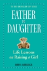 Father to Daughter : Life Lessons on Raising a Girl - Book