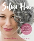 Silver Hair : Say Goodbye to the Dye and Let Your Natural Light Shine: A Handbook - Book