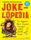 Jokelopedia : The Biggest, Best, Silliest, Dumbest Joke Book Ever! - Book