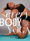 Every Body Yoga : Let Go of Fear, Get On the Mat, Love Your Body. - Book