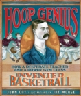 Hoop Genius : How a Desperate Teacher and a Rowdy Gym Class Invented Basketball - eBook