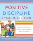 Positive Discipline: A Teacher's A-Z Guide : Hundreds of Solutions for Almost Every Classroom Behavior Problem! - Book