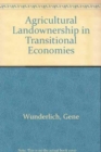 Agricultural Landownership in Transitional Economies - Book