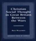 Christian Social Thought in Great Britain Between the Wars - Book